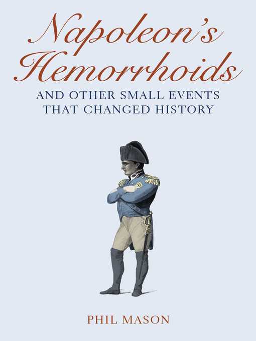 Title details for Napoleon's Hemorrhoids: and Other Small Events That Changed History by Phil Mason - Available